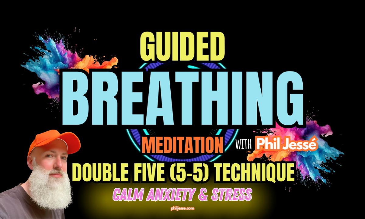 Guided Breathing Meditation with Phil Jessé - Double Five (5-5) Technique to Calm Anxiety & Stress. philjesse.com