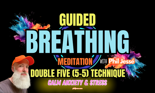 Guided Breathing Meditation with Phil Jessé - Double Five (5-5) Technique to Calm Anxiety & Stress. philjesse.com